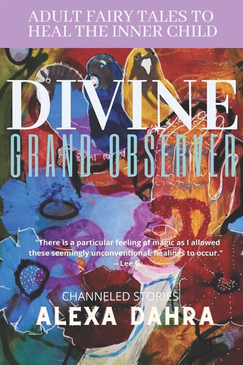 The Divine Grand Observer: Adult Fairy Tales to Heal the Inner Child (Paperback)