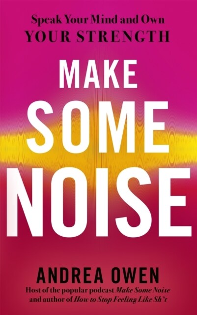 Make Some Noise : Speak Your Mind and Own Your Strength (Paperback)