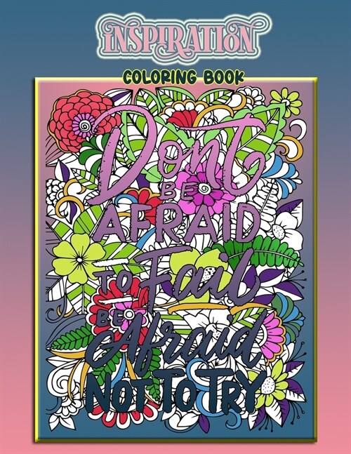 Dontt be Afraid To Fail Inspiration Coloring Book: Inspiration/ Motivation / joyful Coloring Book for all age, Pursuit Of What Sets Your Soul Quotabl (Paperback)
