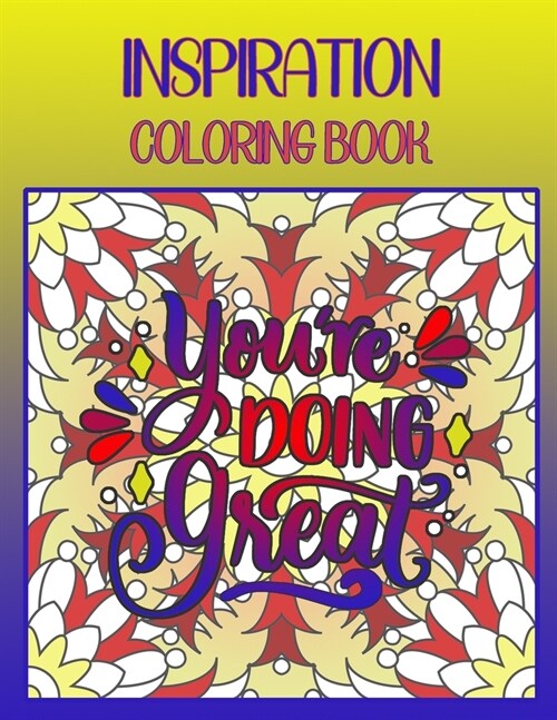 Youre doing Great Inspiration Coloring Book: Inspiration/ Motivation / joyful Coloring Book for all ages, Pursuit Of Your Soul Quotable, Sayings by C (Paperback)