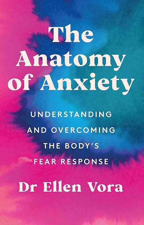 The Anatomy of Anxiety : Understanding and Overcoming the Bodys Fear Response (Paperback)