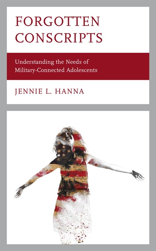 Forgotten Conscripts: Understanding the Needs of Military-Connected Adolescents (Paperback)