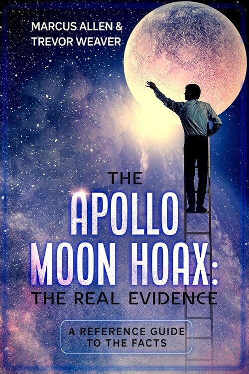 The Apollo Moon Hoax: The Real Evidence: A Reference Guide to the Facts (Paperback)