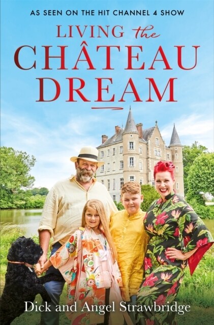 Living the Chateau Dream : As seen on the hit Channel 4 show Escape to the Chateau (Paperback)