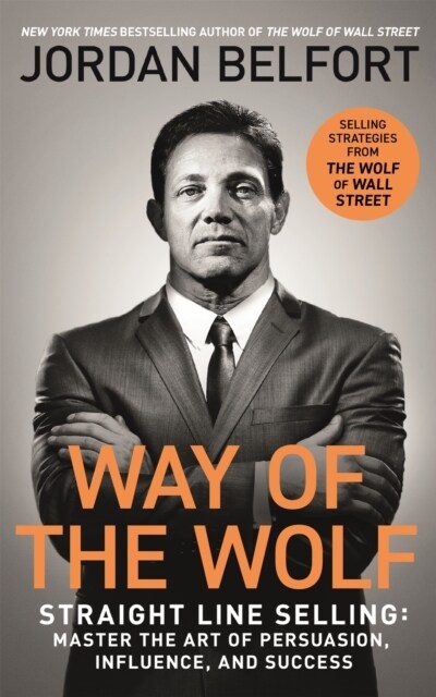 Way of the Wolf : Straight line selling: Master the art of persuasion, influence, and success - THE SECRETS OF THE WOLF OF WALL STREET (Paperback)