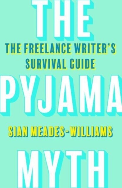 The Pyjama Myth : The Freelance Writers Survival Guide (Paperback)