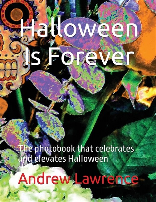 Halloween Is Forever: The photobook that celebrates and elevates Halloween (Paperback)