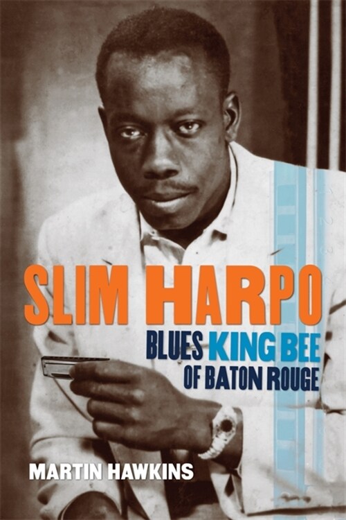 Slim Harpo: Blues King Bee of Baton Rouge (Paperback)
