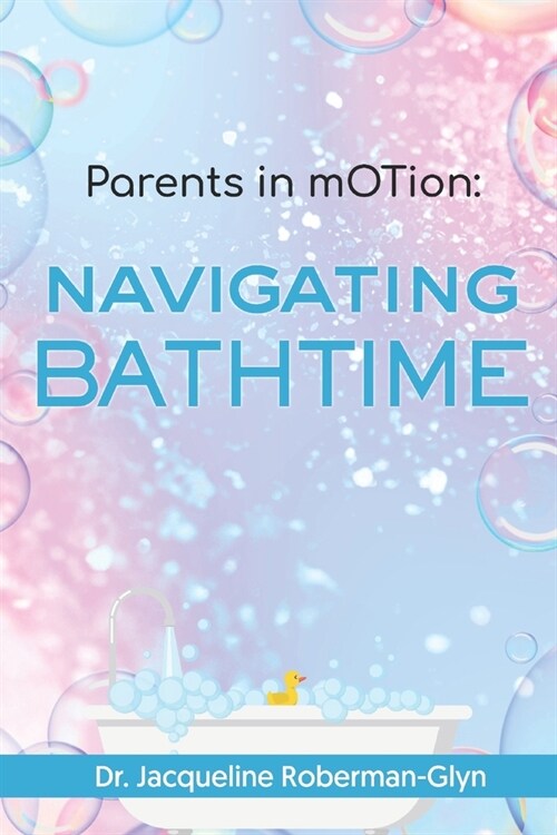 Parents in mOTion: Navigating Bathtime (Paperback)