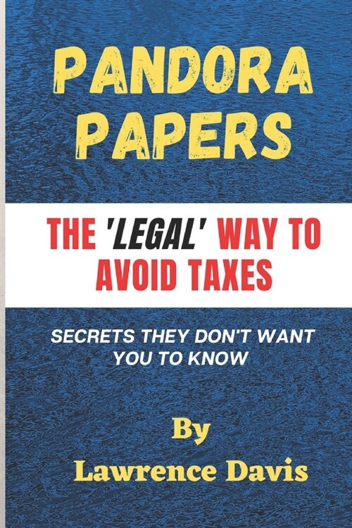 Pandora Papers : The Legal Way To Avoid Taxes, Secrets They Dont Want You To Know (Paperback)