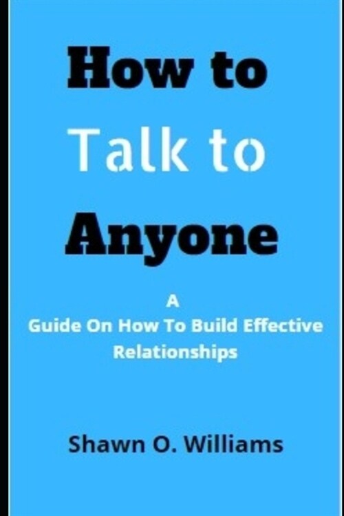 How to Talk to Anyone: : A Guide On How To Build Effective Relationships (Paperback)