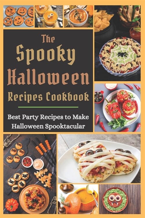 The Spooky Halloween Recipes Cookbook: Best Party Recipes to Make Halloween Spooktacular (Paperback)