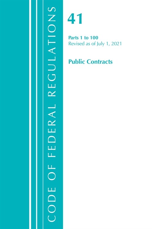Code of Federal Regulations, Title 41 Public Contracts and Property Management 1-100, Revised as of July 1, 2021 (Paperback)