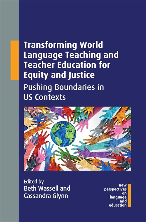 Transforming World Language Teaching and Teacher Education for Equity and Justice : Pushing Boundaries in US Contexts (Paperback)