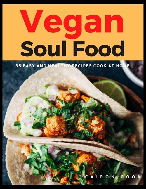 Vegan Soul Food: 35 Easy and Healthy Recipes Cook at Home (Paperback)