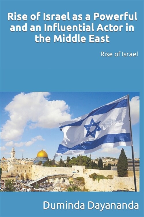 Rise of Israel as a Powerful and an Influential Actor in the Middle East: Rise of Israel (Paperback)
