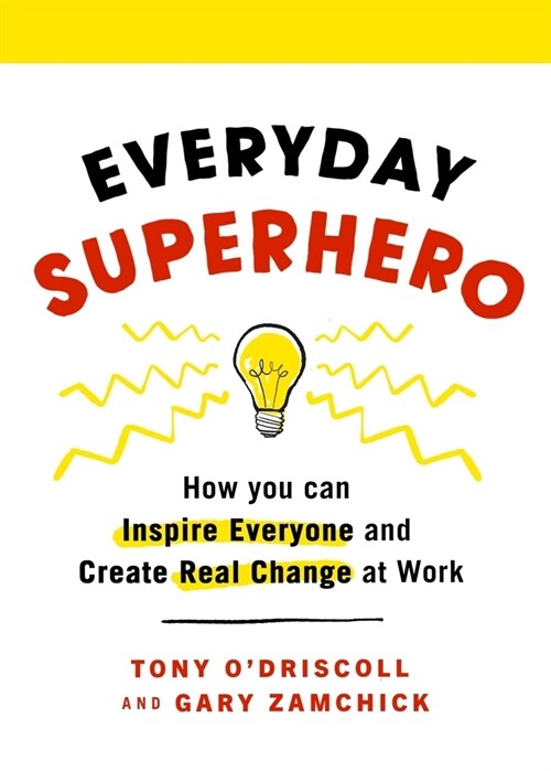 Everyday Superhero : How You Can Inspire Everyone And Create Real Change At Work (Paperback)