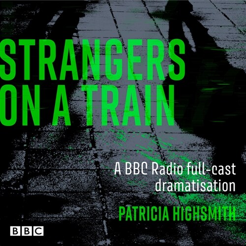 Strangers on a Train : A BBC Radio full-cast dramatisation (CD-Audio, Unabridged ed)