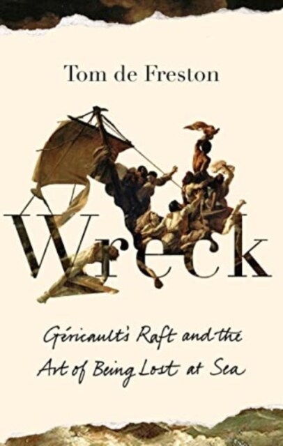 Wreck : Gericault’s Raft and the Art of Being Lost at Sea (Hardcover)