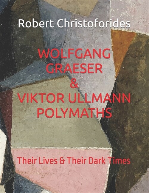 Wolfgang Graeser & Viktor Ullmann Polymaths a Dual Study: Their Lives & Their Dark Times (Paperback)