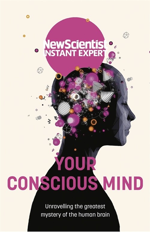 Your Conscious Mind : Unravelling the greatest mystery of the human brain (Paperback)