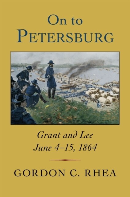On to Petersburg: Grant and Lee, June 4-15, 1864 (Paperback)