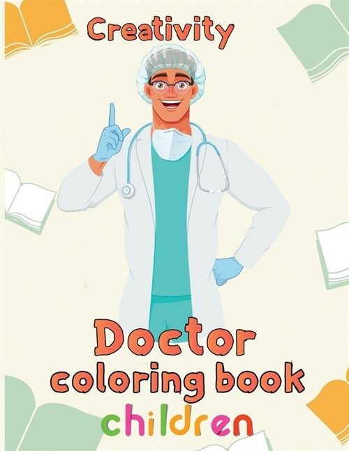 Creativity Doctor Coloring Book Children: 8.5x11/doctor coloring book (Paperback)