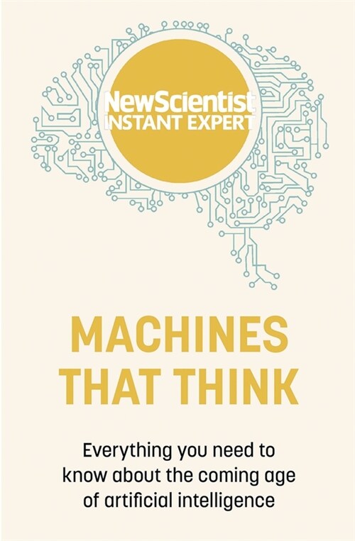 Machines that Think : Everything you need to know about the coming age of artificial intelligence (Paperback)