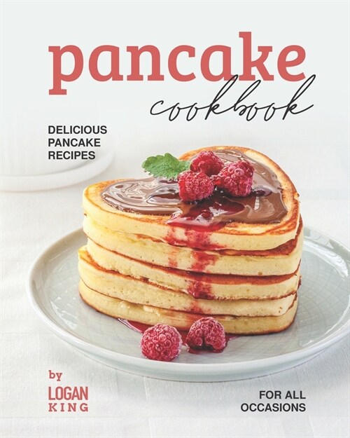 Pancake Cookbook: Delicious Pancake Recipes for All Occasions (Paperback)