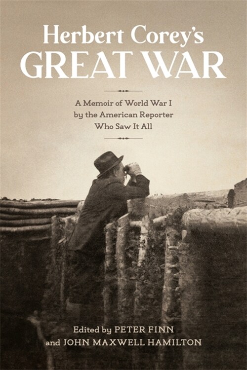 Herbert Coreys Great War: A Memoir of World War I by the American Reporter Who Saw It All (Paperback)