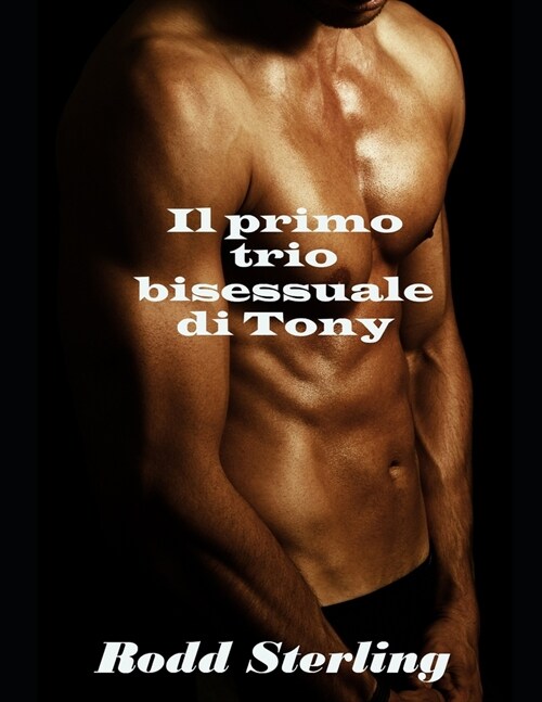 Il primo trio bisessuale di Tony: racconto erotico gay e bisessuale (Paperback)