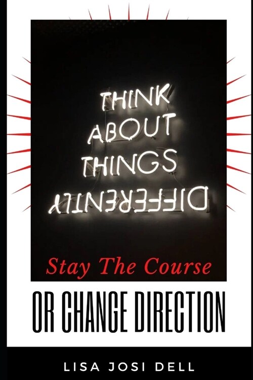 Stay The Course or Change Direction -Whats An Entrepreneur must to to Turn things around (Paperback)