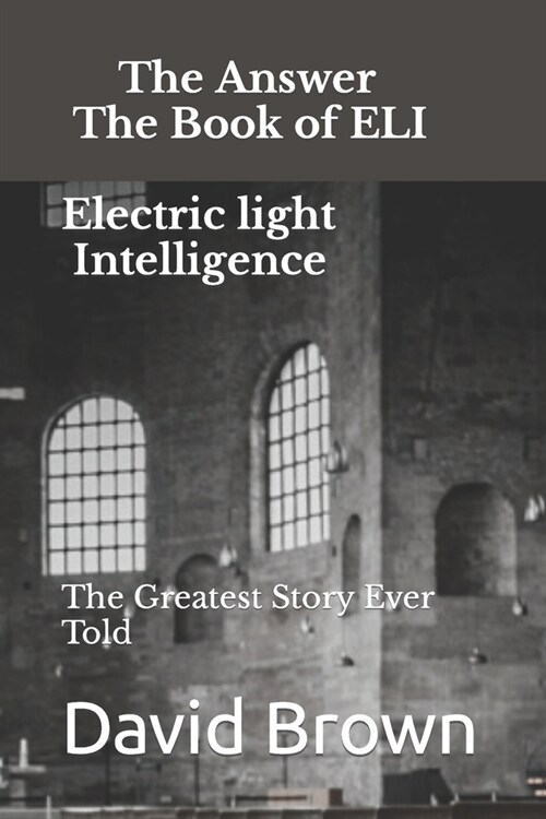 The Answer The Book of ELI Electric light Intelligence: The Greatest Story Ever Told (Paperback)