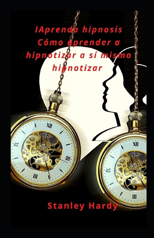 Aprenda hipnosis Como aprender a hipnotizar a si mismo hipnotizar (Paperback)