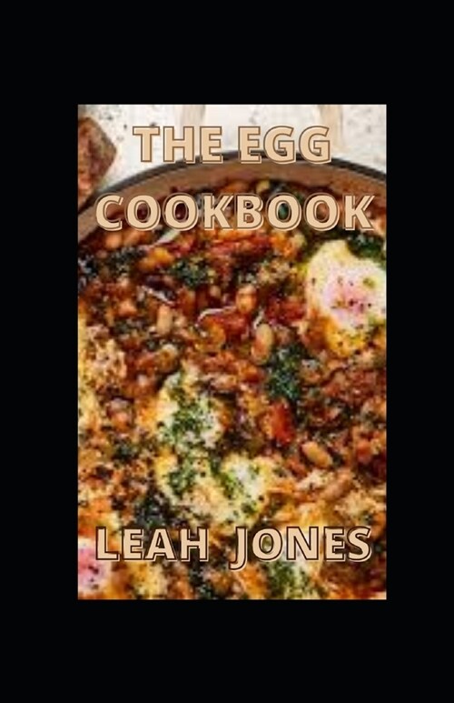 The Egg Cookbook: Surprising And Simple Ways To Cooking Fresh Eggs (Paperback)