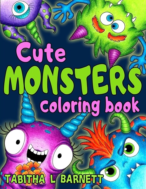 Cute MONSTERS coloring book: 40 fun, cute and silly monsters to color for all ages (Paperback)