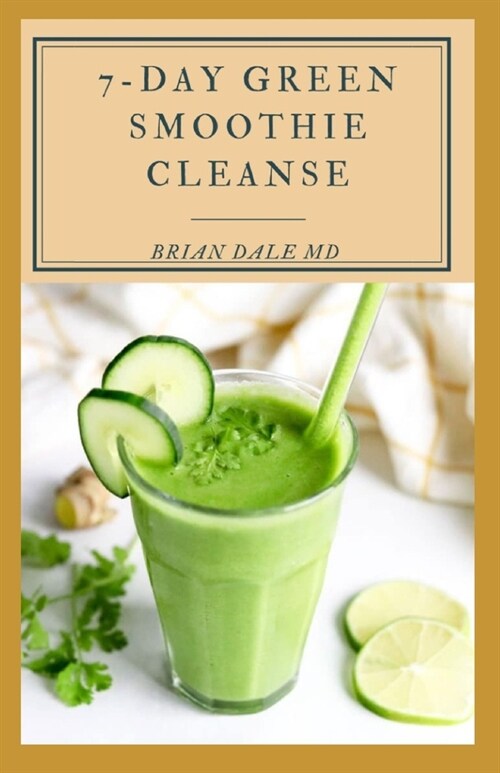 7-Day Green Smoothie Cleanse: Quick & Easy Smoothie Recipes For Weight Loss (Paperback)