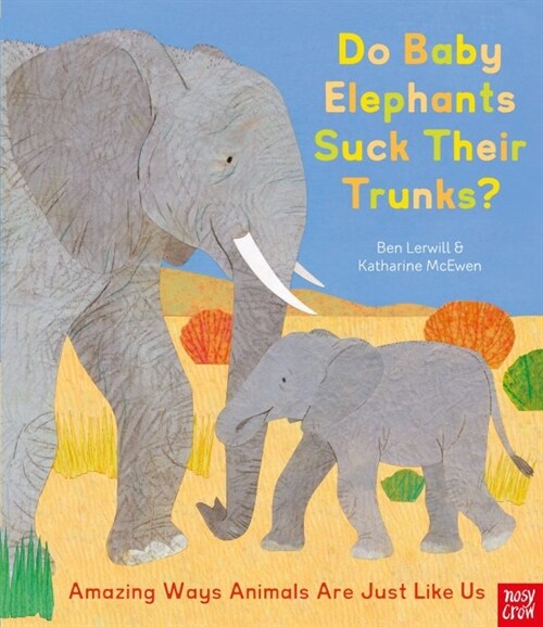 Do Baby Elephants Suck Their Trunks? – Amazing Ways Animals Are Just Like Us (Paperback)