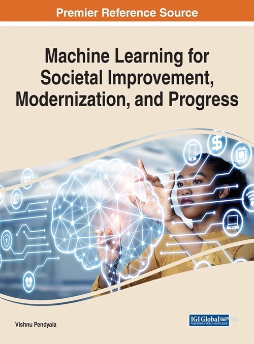 Machine Learning for Societal Improvement, Modernization, and Progress (Hardcover)