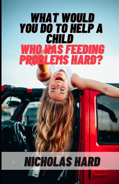 What would you do to help a child who has feeding problems Hard? (Paperback)