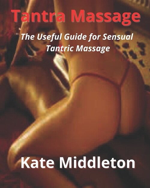 Tantra Massage : The Useful Guide for Sensual Tantric Massage (Paperback)