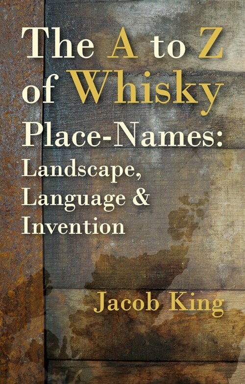 The A to Z of Whisky Place-Names : Landscape, Language & Invention (Paperback)