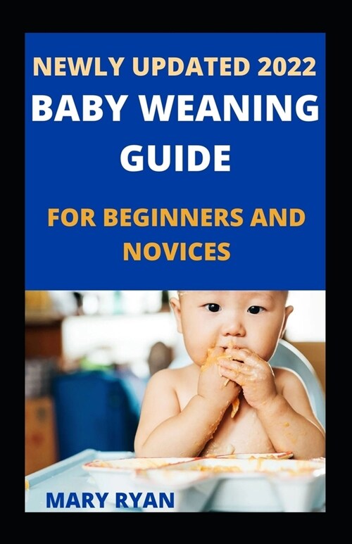 Newly Updated 2022 Baby Weaning Guide For Beginners And Novices (Paperback)