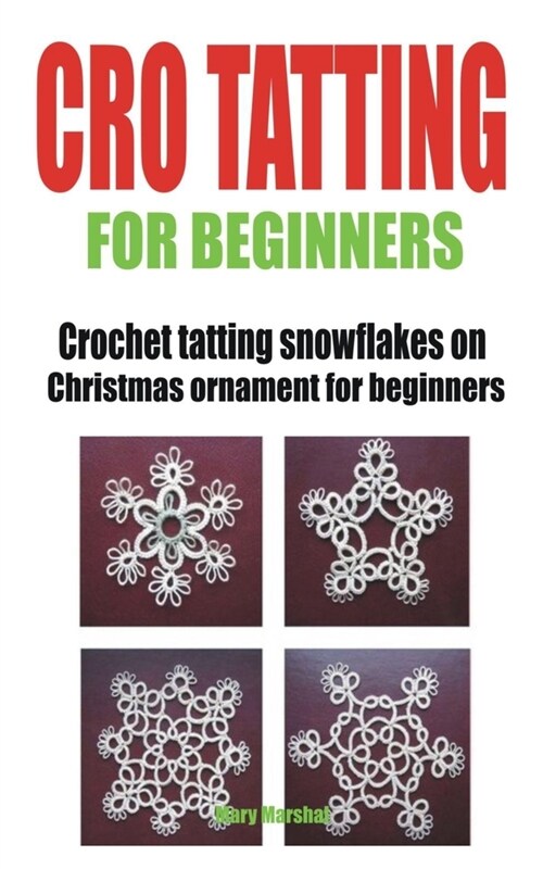 Cro Tatting for Beginners: Crochet tatting snowflakes on Christmas ornament for beginners (Paperback)