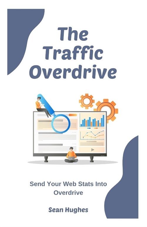 The Traffic Overdrive: Send Your Web Stats Into Overdrive (Paperback)