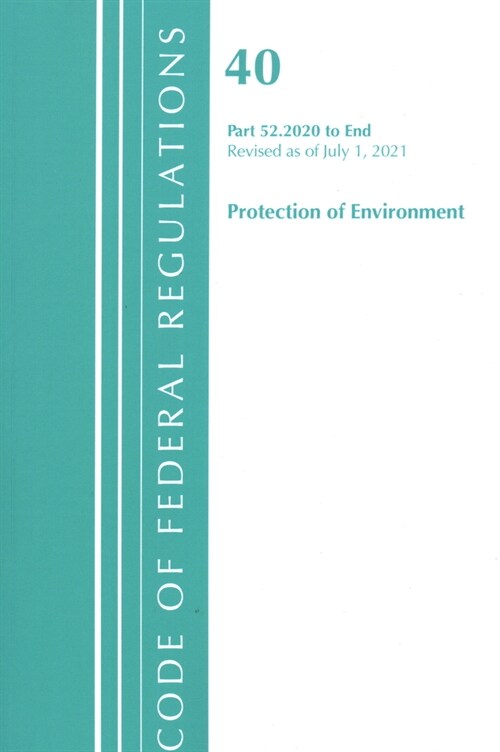 Code of Federal Regulations, Title 40 Protection of the Environment 52.2020-End of Part 52, Revised as of July 1, 2021 (Paperback)