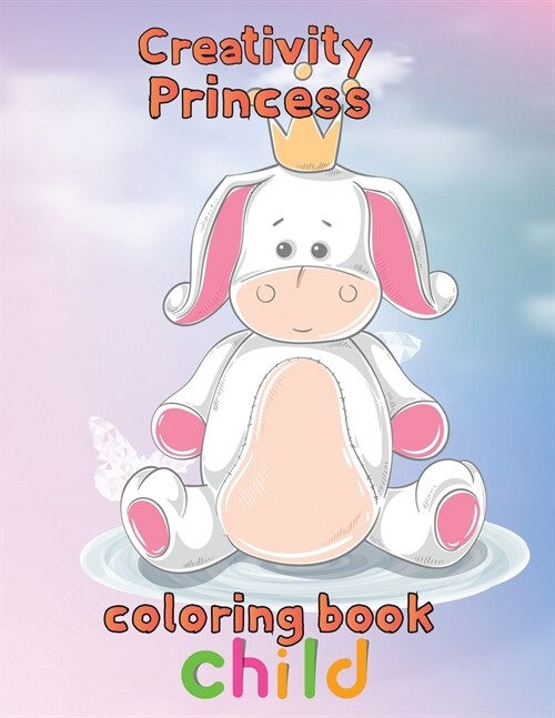 Creativity Princess Coloring Book  Child : 8.5x11/princess coloring book (Paperback)