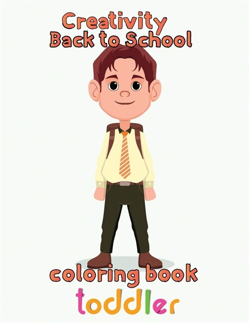 Creativity   Back to school Coloring Book  toddler : 8.5x11/back to school  Coloring Book (Paperback)