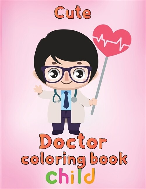 Cute  Doctor Coloring Book Child : 8.5x11/doctor coloring book (Paperback)