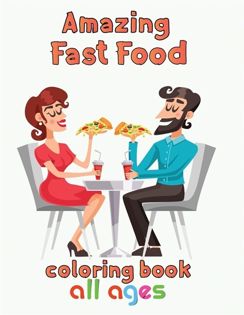 Amazing Fast Food Coloring Book All ages: 8.5x11/fast food coloring book (Paperback)